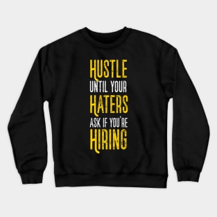 Hustle Till Haters Gonna Hire Motivational Quote Business Entrepreneur Crewneck Sweatshirt
